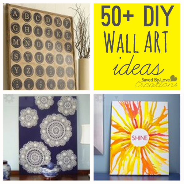 Over 50 Easy Wall Art DIY Ideas You Can Make — Saved By Love Creations