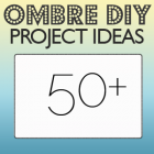 50+ Ombre DIY Projects
