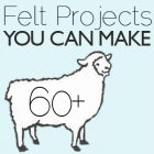 60+ Projects You Can Make With Felt