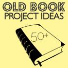 50+ Things to Make From Old Books