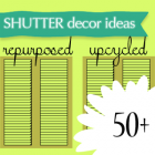 50+ Ways to Repurpose Shutters