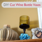 Video Tutorial: Make Cut Wine Bottle Vases