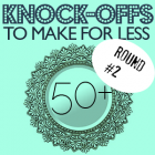 50+ Knock-off Designs to Make ROUND #2