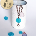 Sea Glass Jewelry; How to Drill Holes in Sea Glass