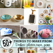 Over 50 Things to Make Using Upcycled Dishes