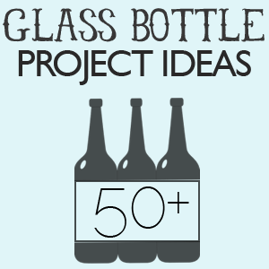 50+ Glass Bottle Projects