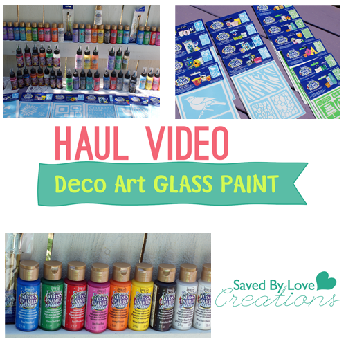DecoArt Glass Paint Haul Video at savedbylovecreations.com