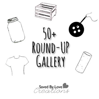 Saved By Love Creations 50+ Roundup Gallery of DIY and Craft Projects