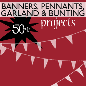 50 plus Banner, Garland, Pennant and Bunting Projects to make by @savedbyloves