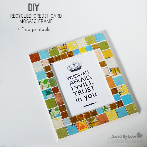 How to Make a recycled gift card Mosaic frame, + cool free Psalm 56:3 scripture verse printable from @savedbyloves